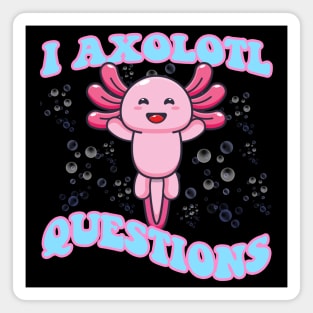 I Axolotl Questions Cute Axolotl Magnet